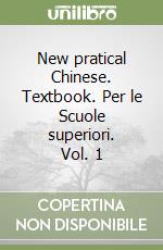 New pratical Chinese. Textbook. Per le Scuole superiori. Vol. 1 libro