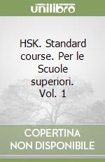 HSK. Standard course. Per le Scuole superiori. Vol. 1 libro