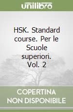 HSK. Standard course. Per le Scuole superiori. Vol. 2 libro