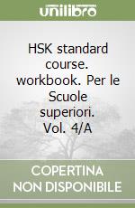 HSK standard course. workbook. Per le Scuole superiori. Vol. 4/A libro