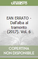 EAN ERRATO - Dall'alba al tramonto (2017). Vol. 6 libro