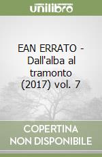 EAN ERRATO - Dall'alba al tramonto (2017) vol. 7 libro