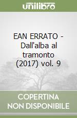 EAN ERRATO - Dall'alba al tramonto (2017) vol. 9 libro