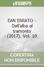 EAN ERRATO - Dall'alba al tramonto (2017). Vol. 10 libro