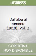 Dall'alba al tramonto (2018). Vol. 2