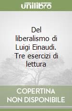 Del liberalismo di Luigi Einaudi. Tre esercizi di lettura libro