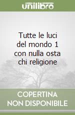 Tutte le luci del mondo 1 con nulla osta chi religione libro