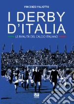 I derby d'Italia. Le rivalità del calcio italiano libro