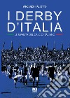 I derby d'Italia. Le rivalità del calcio italiano libro di Paliotto Vincenzo