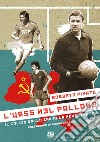 L'URSS nel pallone. Il calcio dallo Zar alla Perestrojka libro