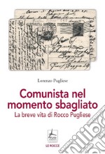 Comunista nel momento sbagliato. La breve vita di Rocco Pugliese