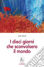 I dieci giorni che sconvolsero il mondo libro