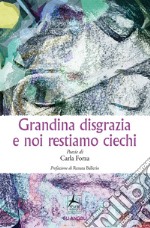 Grandina disgrazia e noi restiamo ciechi libro