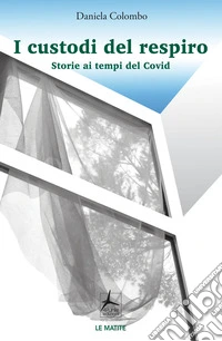 I custodi del respiro. Storie ai tempi del Covid