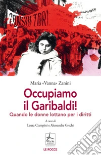 Occupiamo il Garibaldi! Quando le donne lottano per i diritti libro