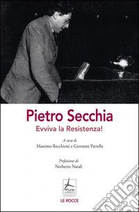 Pietro Secchia. Evviva la Resistenza! libro