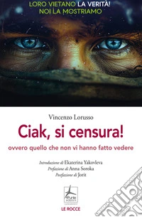 Ciak, si censura! Ovvero quello che non vi hanno fatto vedere libro