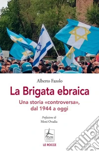La Brigata ebraica. Una storia «controversa», dal 1944 a oggi libro