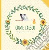 Come cresco. Un libro per custodire i ricordi della mia infanzia libro