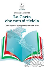 La carta che non si ricicla. Come e perché approfondire la Costituzione libro