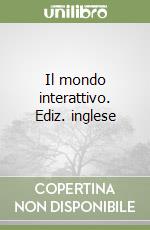 Il mondo interattivo. Ediz. inglese libro