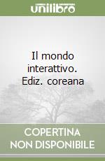 Il mondo interattivo. Ediz. coreana libro