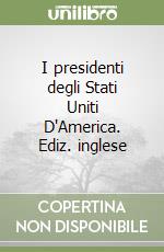 I presidenti degli Stati Uniti D'America. Ediz. inglese libro