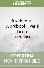 Inside out. Workbook. Per il Liceo scientifico libro