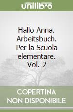 Hallo Anna. Arbeitsbuch. Per la Scuola elementare. Vol. 2 libro