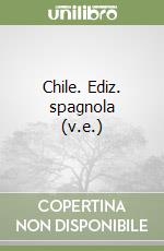 Chile. Ediz. spagnola (v.e.) libro