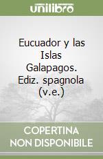 Eucuador y las Islas Galapagos. Ediz. spagnola (v.e.) libro