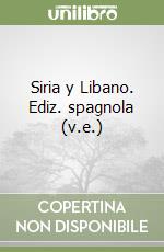 Siria y Libano. Ediz. spagnola (v.e.) libro