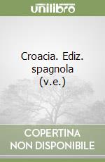 Croacia. Ediz. spagnola (v.e.) libro