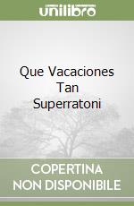 Que Vacaciones Tan Superratoni libro