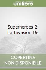 Superheroes 2: La Invasion De