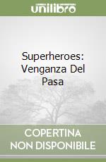 Superheroes: Venganza Del Pasa libro