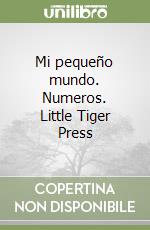 Mi pequeño mundo. Numeros. Little Tiger Press libro