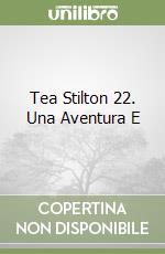 Tea Stilton 22. Una Aventura E libro