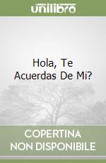 Hola, Te Acuerdas De Mi? libro