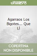 Agarraos Los Bigotes... Que Ll