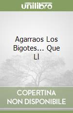 Agarraos Los Bigotes... Que Ll libro