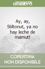 Ay, ay, Stiltonut, ya no hay leche de mamut! libro