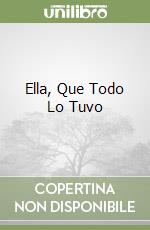 Ella, Que Todo Lo Tuvo libro