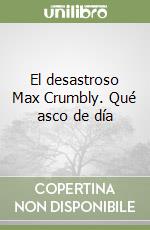 El desastroso Max Crumbly. Qué asco de día libro