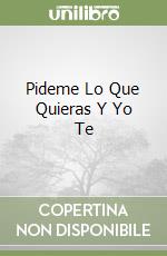 Pideme Lo Que Quieras Y Yo Te