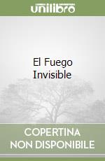 El Fuego Invisible