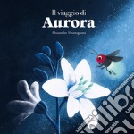 Il viaggio di Aurora. Ediz. illustrata libro