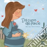 Dal cuore alla pancia. Ediz. illustrata libro