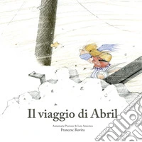 Il viaggio di Abril. Ediz. illustrata libro