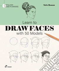 Learn to draw faces with 50 models. Ediz. illustrata libro